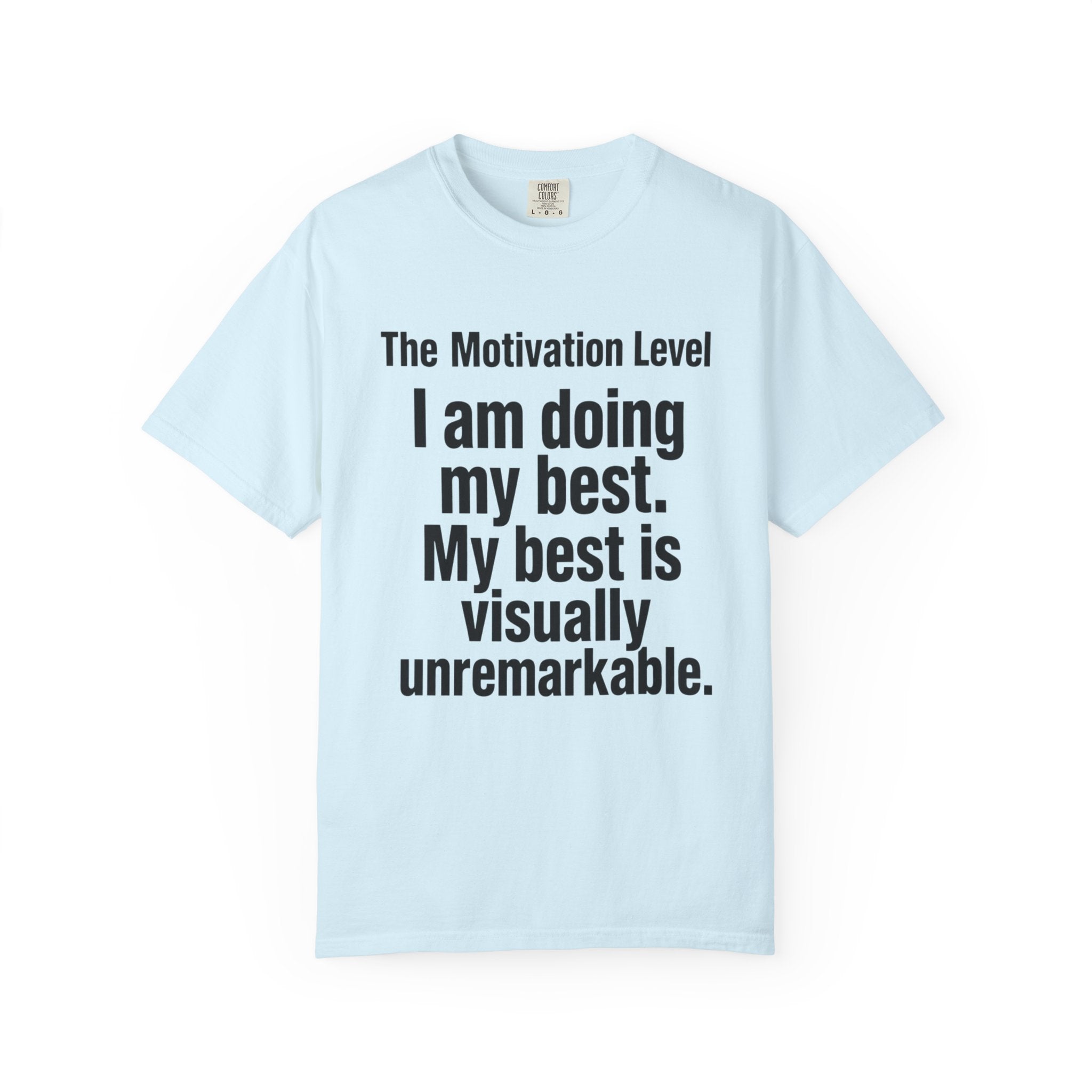 T-Shirt — “The Motivation Level: I am doing my best. My best is visually unremarkable.” Motivational Graphic Tee
