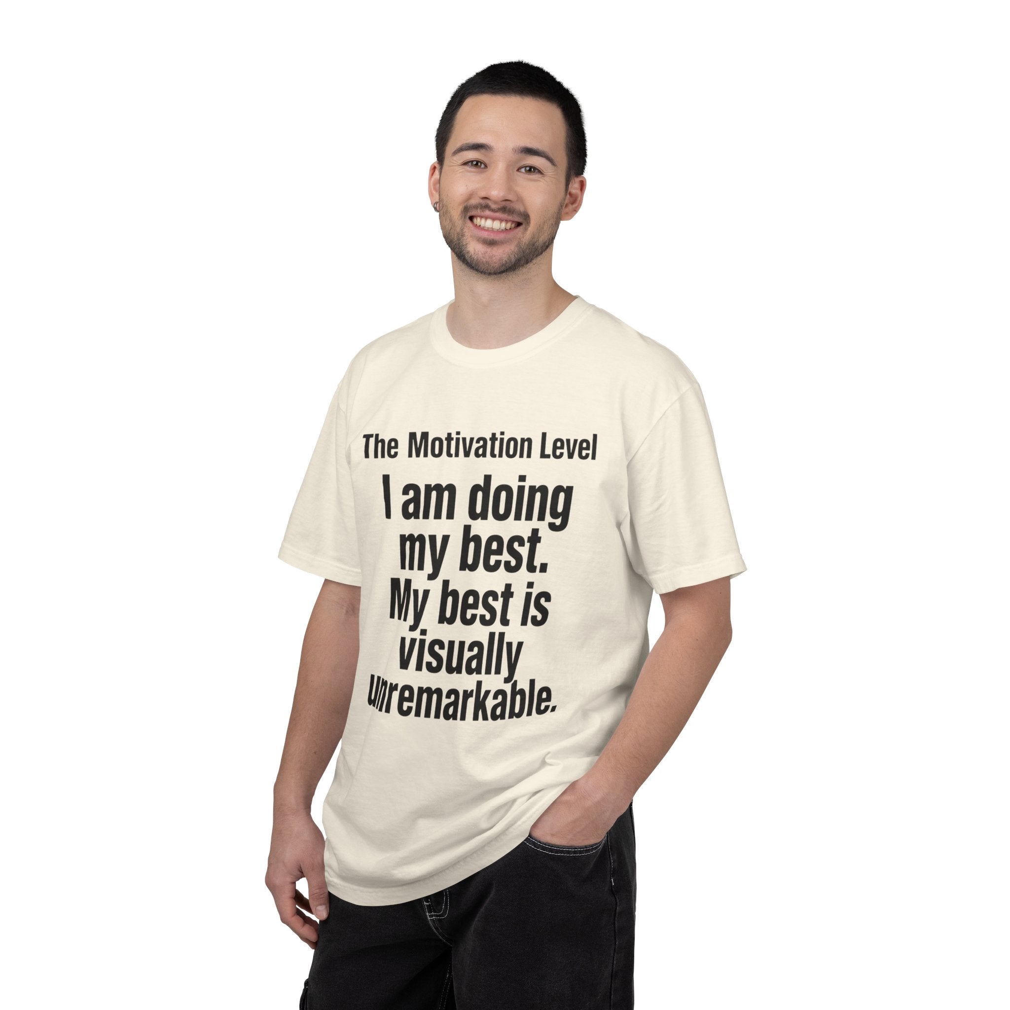 T-Shirt — “The Motivation Level: I am doing my best. My best is visually unremarkable.” Motivational Graphic Tee