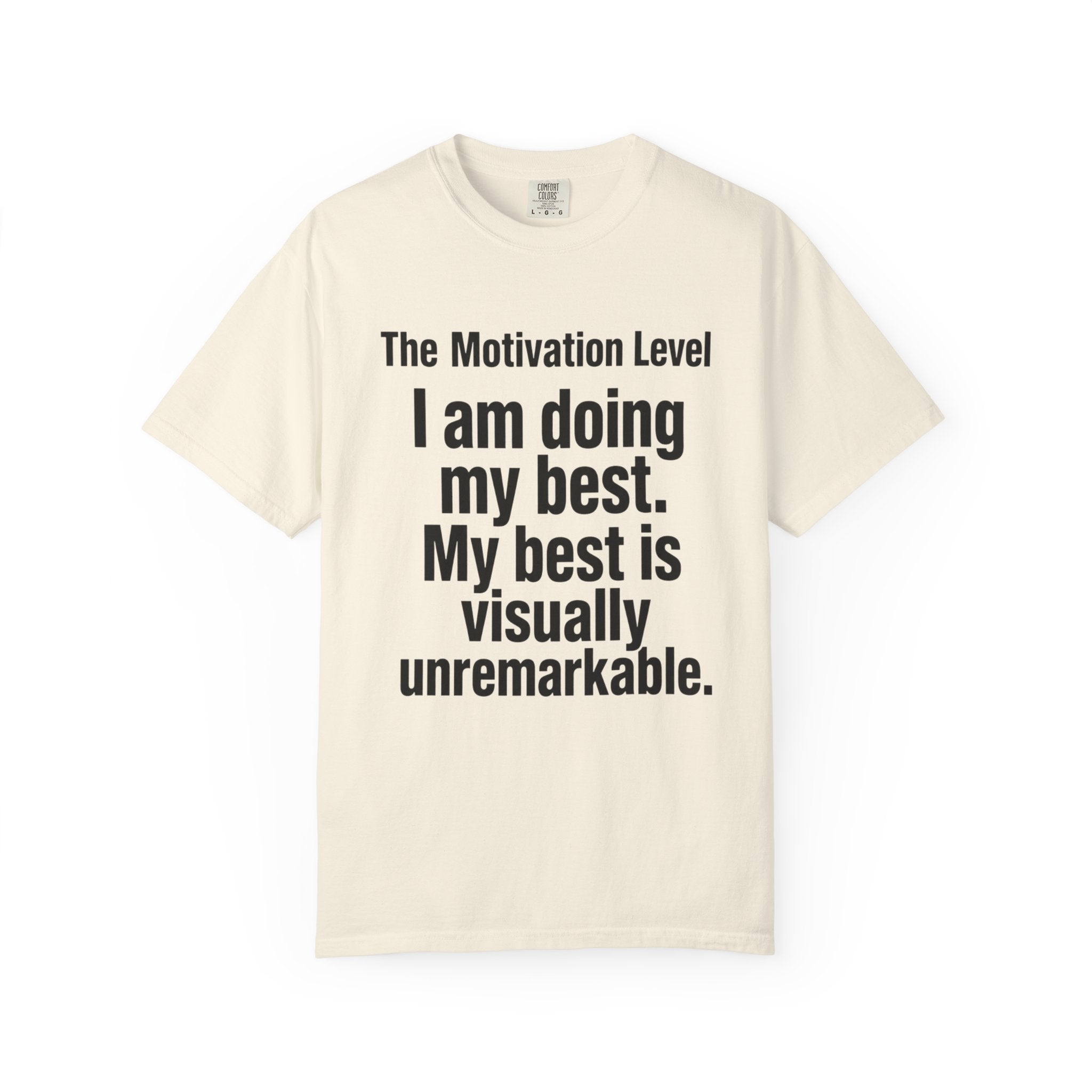 T-Shirt — “The Motivation Level: I am doing my best. My best is visually unremarkable.” Motivational Graphic Tee