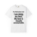 T-Shirt — “The Motivation Level: I am doing my best. My best is visually unremarkable.” Motivational Graphic Tee